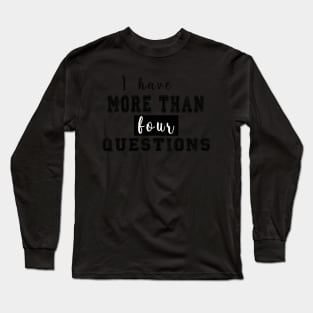 i have more than four questions Long Sleeve T-Shirt